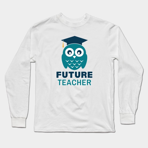 Future Teacher Long Sleeve T-Shirt by PhotoSphere